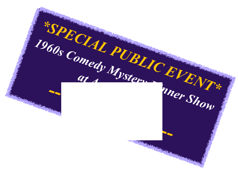*SPECIAL PUBLIC EVENT*
Comedy Mystery Dinner Show
Sept & Nov 2016
-- Show details --
